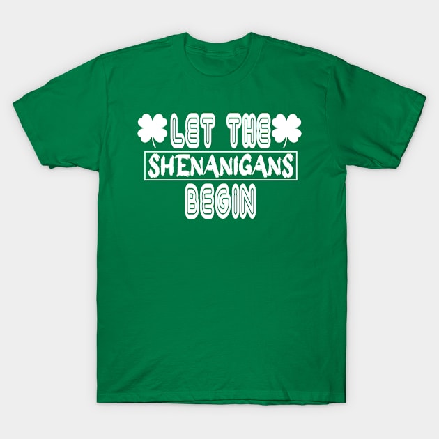 Let the shenanigans Begin T-Shirt by A Zee Marketing